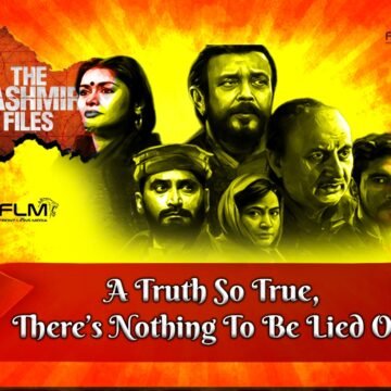 The Kashmir Files: A Truth So True, There’s Nothing To Be Lied Out